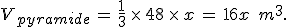 V_{pyramide}\,=\,\frac{1}{3}\,\times  \,48\,\times  \,x\,=\,16x\,\%2C\,m^3.