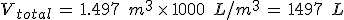 V_{total}\,=\,1.497\,\%2C\,m^3\,\times  \,1000\,\%2C\,L%2Fm^3\,=\,1497\,\%2C\,L
