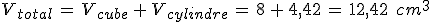 V_{total}\,=\,V_{cube}\,%2B\,V_{cylindre}\,=\,8\,%2B\,4%2C42\,=\,12%2C42\,\%2C\,cm^3