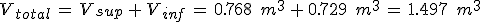 V_{total}\,=\,V_{sup}\,%2B\,V_{inf}\,=\,0.768\,\%2C\,m^3\,%2B\,0.729\,\%2C\,m^3\,=\,1.497\,\%2C\,m^3