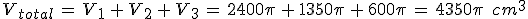 V_{total}\,=\,V_1\,%2B\,V_2\,%2B\,V_3\,=\,2400\pi\,%2B\,1350\pi\,%2B\,600\pi\,=\,4350\pi\,\%2C\,cm^3