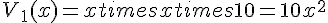 V_1(x) = x times   x times   10 = 10x^2