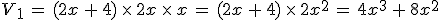 V_1\,=\,(2x\,%2B\,4)\,\times  \,2x\,\times  \,x\,=\,(2x\,%2B\,4)\,\times  \,2x^2\,=\,4x^3\,%2B\,8x^2