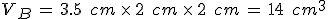 V_B\,=\,3.5\,\%2C\,cm\,\times  \,2\,\%2C\,cm\,\times  \,2\,\%2C\,cm\,=\,14\,\%2C\,cm^3