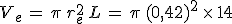 V_e\,=\,\pi\,r_e^2\,L\,=\,\pi\,(0%2C42)^2\,\times  \,14