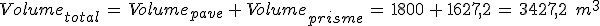 Volume_{total}\,=\,Volume_{pave}\,%2B\,Volume_{prisme}\,=\,1800\,%2B\,1627%2C2\,=\,3427%2C2\,\%2C\,m^3