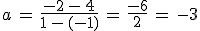 a\,=\,\frac{-2\,-\,4}{1\,-\,(-1)}\,=\,\frac{-6}{2}\,=\,-3