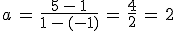 a\,=\,\frac{5\,-\,1}{1\,-\,(-1)}\,=\,\frac{4}{2}\,=\,2