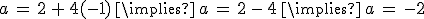 a\,=\,2\,%2B\,4(-1)\,\implies\,a\,=\,2\,-\,4\,\implies\,a\,=\,-2