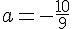 a=-\frac{10}{9}