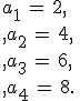 a_1\,=\,2%2C\,\\,a_2\,=\,4%2C\,\\,a_3\,=\,6%2C\,\\,a_4\,=\,8.