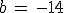 b\,=\,-14