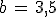 b\,=\,3%2C5