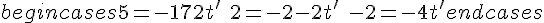 begin{cases} 5 = -17 + 2t' \ 2 = -2 - 2t' \ -2 = -4 + t' end{cases}