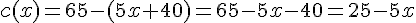 c(x)=65-(5x+40)=65-5x-40=25-5x