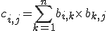 c_{i,j}=\sum_{k=1}^{n}b_{i,k}\times  \,b_{k,j}