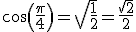 cos(\frac{\pi}{4})=\sqrt{\frac{1}{2}}=\frac{\sqrt{2}}{2}