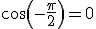 cos(-\frac{\pi}{2})=0