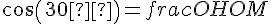 cos(30°)=frac{OH}{OM}