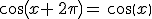 cos(x+\,2\pi)=\,cos(x)