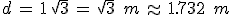 d\,=\,1\,\sqrt{3}\,=\,\sqrt{3}\,\%2C\,m\,\approx\,1.732\,\%2C\,m