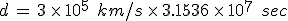 d\,=\,3\,\times  \,10^5\,\%2C\,km%2Fs\,\times  \,3.1536\,\times  \,10^7\,\%2C\,sec