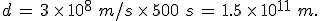 d\,=\,3\,\times  \,10^8\,\,m%2Fs\,\times  \,500\,\,s\,=\,1.5\,\times  \,10^{11}\,\,m.