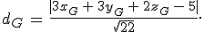 d_G\,=\,\frac{%7C3x_G\,%2B\,3y_G\,%2B\,2z_G\,-\,5%7C}{\sqrt{22}}.