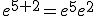 e^{5+2}=e^5e^2