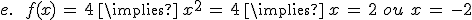 e.\,\quad\,f(x)\,=\,4\,\implies\,x^2\,=\,4\,\implies\,x\,=\,2\,\,ou\,\,x\,=\,-2
