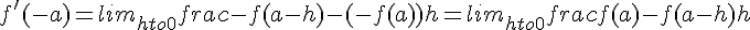 f'(-a)=lim_{hto0}frac{-f(a-h)-(-f(a))}{h}=lim_{hto0}frac{f(a)-f(a-h)}{h}