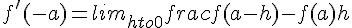 f'(-a)=lim_{hto0}frac{f(a-h)-f(a)}{h}