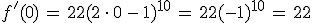 f'(0)\,=\,22(2\,\cdot\,0\,-\,1)^{10}\,=\,22(-1)^{10}\,=\,22