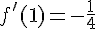 f'(1)=-\frac{1}{4}