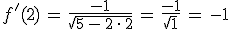 f'(2)\,=\,\frac{-1}{\sqrt{5\,-\,2\,\cdot\,2}}\,=\,\frac{-1}{\sqrt{1}}\,=\,-1