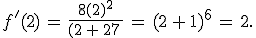 f'(2)\,=\,\frac{8(2)^2}{(2\,%2B\,27\,}\,=\,(2\,%2B\,1)^6\,=\,2.