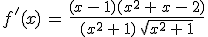 f'(x)\,=\,\frac{(x\,-\,1)(x^2\,%2B\,x\,-\,2)}{(x^2\,%2B\,1)\,\sqrt{x^2\,%2B\,1}}