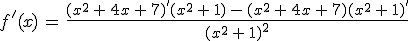f'(x)\,=\,\frac{(x^2\,%2B\,4x\,%2B\,7)'(x^2\,%2B\,1)\,-\,(x^2\,%2B\,4x\,%2B\,7)(x^2\,%2B\,1)'}{(x^2\,%2B\,1)^2}