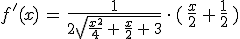 f'(x)\,=\,\frac{1}{2\sqrt{\frac{x^2}{4}\,%2B\,\frac{x}{2}\,%2B\,3}}\,\cdot\,(\,\frac{x}{2}\,%2B\,\frac{1}{2}\,)