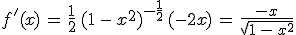 f'(x)\,=\,\frac{1}{2}\,(1\,-\,x^2)^{-\frac{1}{2}}\,(-2x)\,=\,\frac{-x}{\sqrt{1\,-\,x^2}}