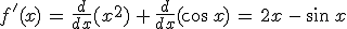 f'(x)\,=\,\frac{d}{dx}(x^2)\,%2B\,\frac{d}{dx}(\cos\,x)\,=\,2x\,-\,\sin\,x