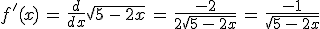 f'(x)\,=\,\frac{d}{dx}\sqrt{5\,-\,2x}\,=\,\frac{-2}{2\sqrt{5\,-\,2x}}\,=\,\frac{-1}{\sqrt{5\,-\,2x}}