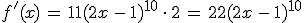 f'(x)\,=\,11(2x\,-\,1)^{10}\,\cdot\,2\,=\,22(2x\,-\,1)^{10}
