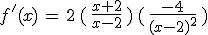 f'(x)\,=\,2\,(\,\frac{x%2B2}{x-2}\,)\,(\,\frac{-4}{(x-2)^2}\,)