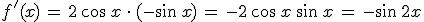 f'(x)\,=\,2\,\cos\,x\,\cdot\,(-\sin\,x)\,=\,-2\,\cos\,x\,\sin\,x\,=\,-\sin\,2x