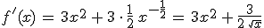 f'(x)\,=\,3x^2\,%2B\,3\,\cdot\,\frac{1}{2}\,x^{-\frac{1}{2}}\,=\,3x^2\,%2B\,\frac{3}{2\,\sqrt{x}}