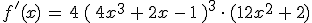 f'(x)\,=\,4\,(\,4x^3\,%2B\,2x\,-\,1\,)^3\,\cdot\,(12x^2\,%2B\,2)