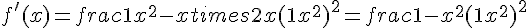 f'(x) = frac{1+x^2-xtimes   2x}{(1+x^2)^2} = frac{1-x^2}{(1+x^2)^2}