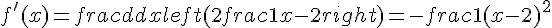 f'(x) = frac{d}{dx}left(2 + frac{1}{x-2}right) = -frac{1}{(x-2)^2}