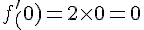 f'_+(0)=2\times  0=0